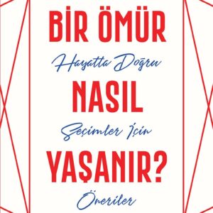 Bir Ömür Nasıl Yaşanır?: Hayatta Doğru Seçimler İçin Öneriler – MegTR